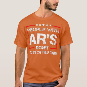 Funny Sarcastic Leute mit ARs kommen nicht in Rind T-Shirt