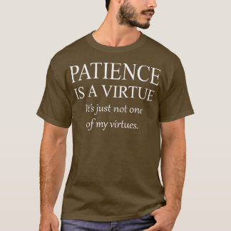 Funny Sarcastic Patience ist eine Tugend T-Shirt