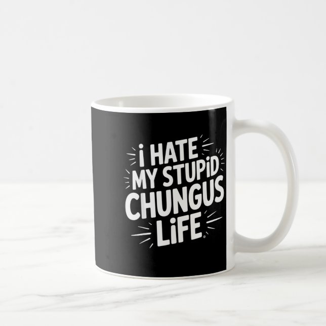 Funny Sarcastic Quote I Hate My Chungus Life  Kaffeetasse (Rechts)