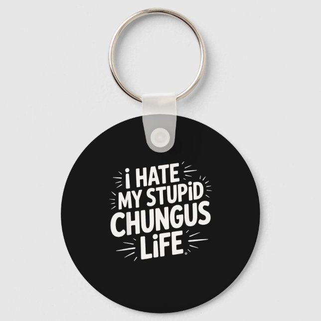 Funny Sarcastic Quote I Hate My Chungus Life  Schlüsselanhänger (Vorderseite)