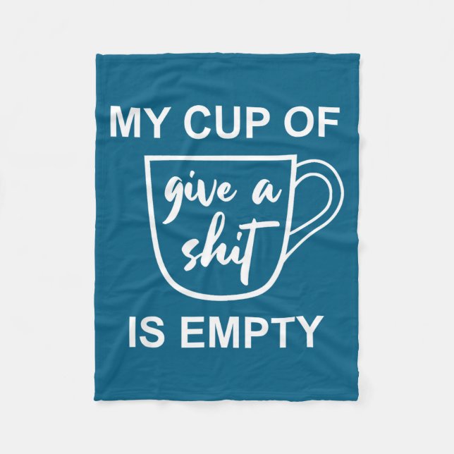 Funny Sarcastic Saying My Cup-of Give A -is Empty  Fleecedecke (Vorderseite)