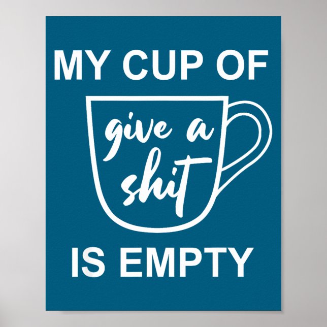 Funny Sarcastic Saying My Cup-of Give A -is Empty  Poster (Vorne)