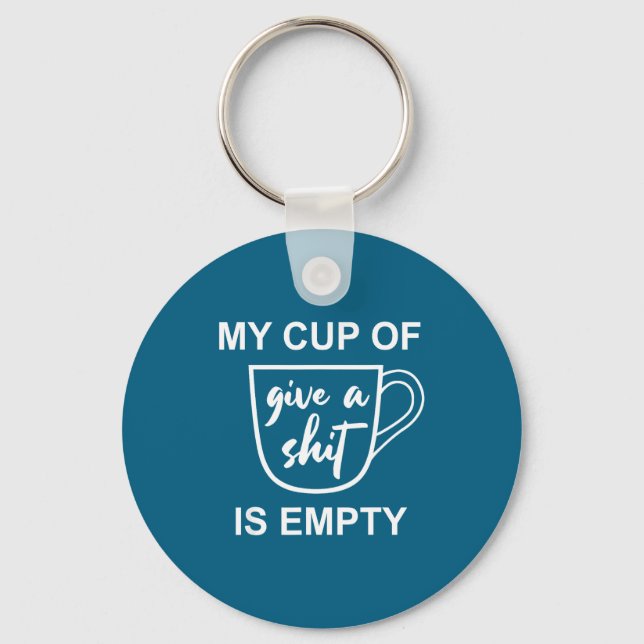 Funny Sarcastic Saying My Cup-of Give A -is Empty  Schlüsselanhänger (Vorderseite)