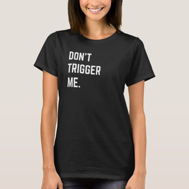 Funny Sarcastic Shirt Donu2019t Trigger Me Basic (Vorderseite)