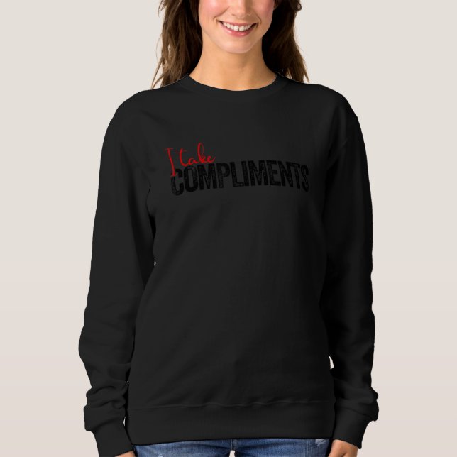 Funny Sarcastic Sprichwort Funny Jokes I Take Comp Sweatshirt (Vorderseite)