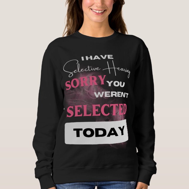 Funny Sarcastic Sprichwort Ich habe selektive Anhö Sweatshirt (Vorderseite)