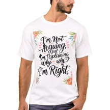 Funny Sarcastic T - Shirt - Ich streite nicht, ich