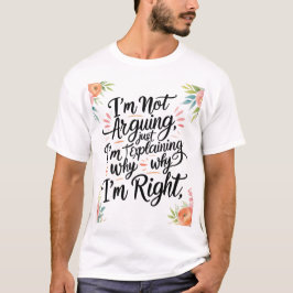Funny Sarcastic T - Shirt - Ich streite nicht, ich