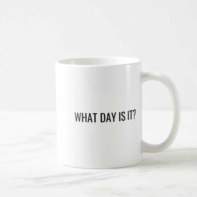 Funny Sarcastic What Day Is It Relatable Minimalis Kaffeetasse (Rechts)