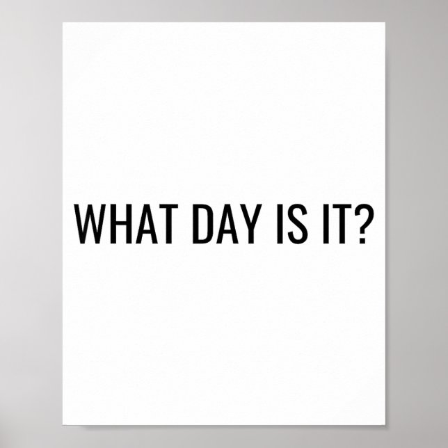 Funny Sarcastic What Day Is It Relatable Minimalis Poster (Vorne)