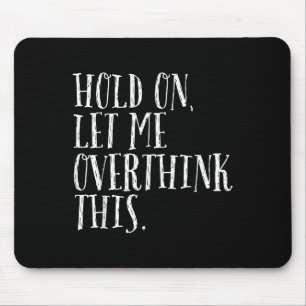 Funny Sarcastic Zitat halten Lass mich überdenken  Mousepad