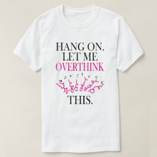Funny Sarcastic Zitat halten Lass mich überdenken T-Shirt