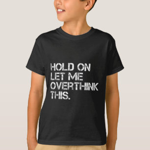 Funny Sarcastic Zitat Lass mir überdenken, was T-Shirt