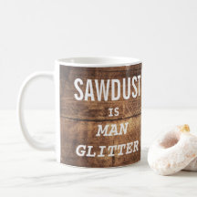 Funny SAWDUST IST MAN GLITZER Typografie