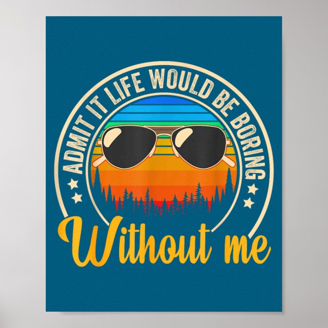Funny Saying Admit It Life Would Be Boring Without Poster (Vorne)