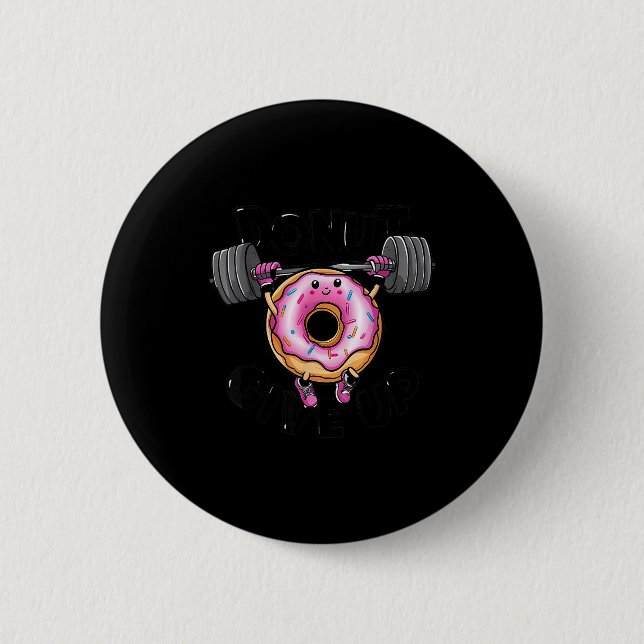 Funny Saying Donut Give Up Gym Weight Lifting Work Button (Vorderseite)
