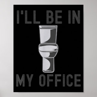 Funny Saying Gift Tee I'll Be In My Office Humor J Poster