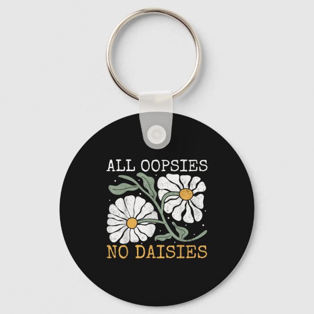 Funny Saying Humor All Oopsies No Daisies  Schlüsselanhänger (Vorderseite)