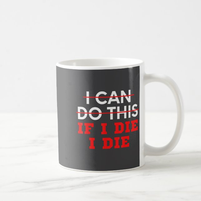 Funny Saying I Can Do This If I Die, I Die Sarcasm Kaffeetasse (Rechts)