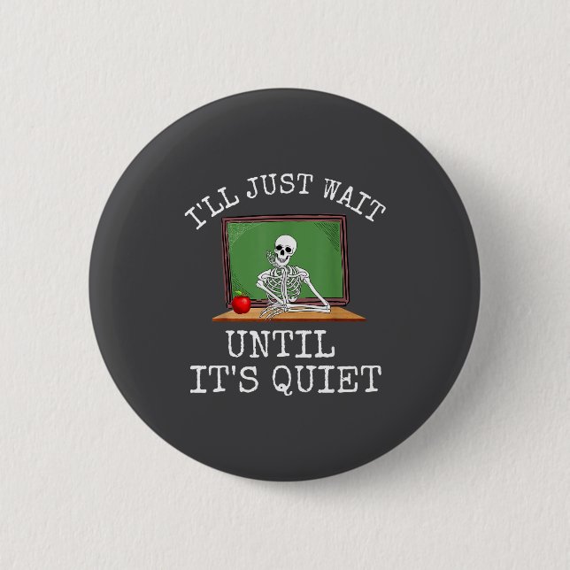 Funny Saying I'll Just Wait Until It's Quiet Women Button (Vorderseite)