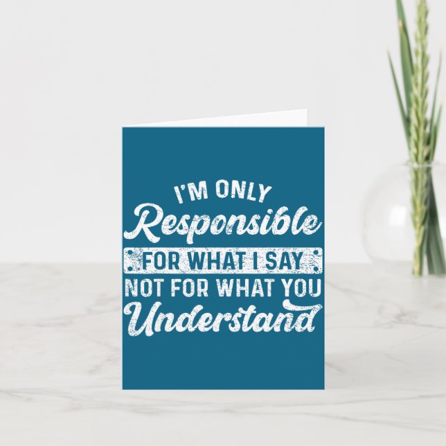 Funny Saying I'm Only Resnsible For What I Say Sar Karte (Vorderseite)