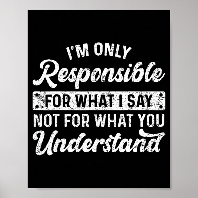 Funny Saying I'm Only Resnsible For What I Say Sar Poster (Vorne)