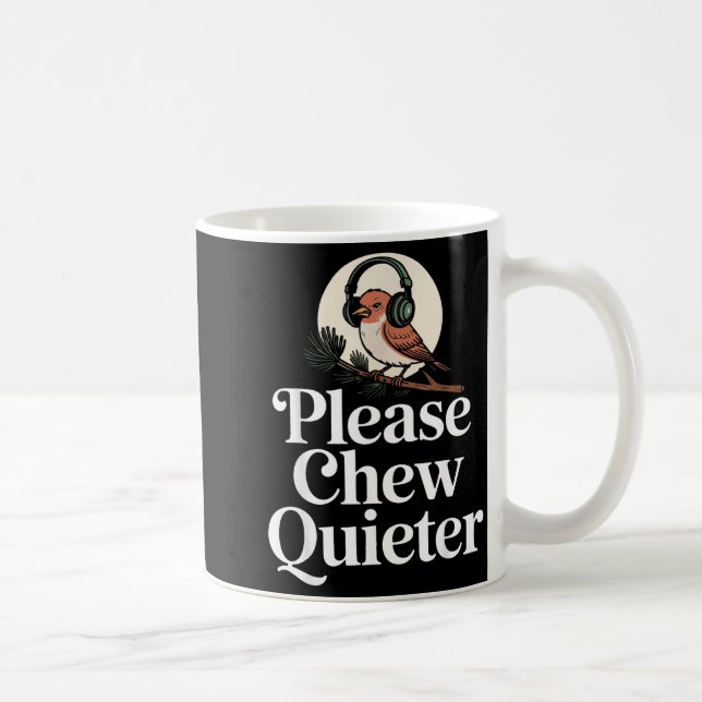 Funny Saying Please Chew Quieter Nature Bird Humor Kaffeetasse (Rechts)
