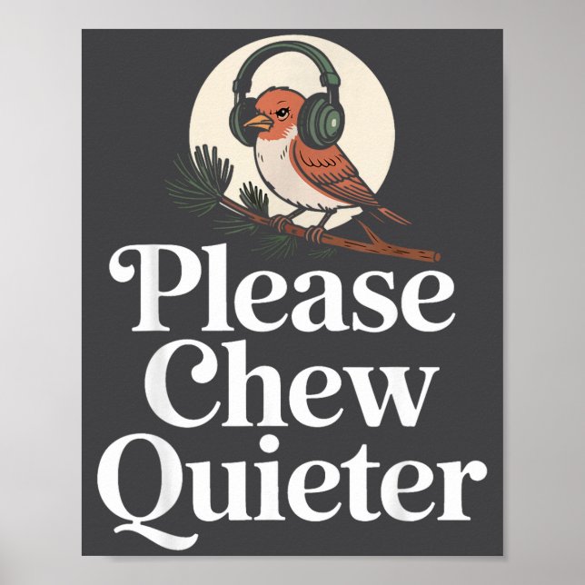 Funny Saying Please Chew Quieter Nature Bird Humor Poster (Vorne)