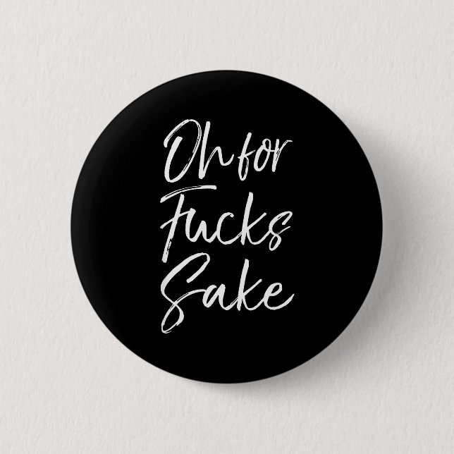 Funny Saying Sarcastic Quote Oh For Fors Sake  Button (Vorderseite)