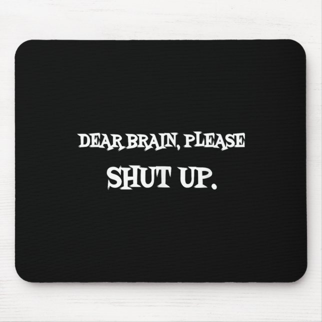 Funny Sayings Shirt Dear Brain Please Shut Up Quot Mousepad (Vorne)