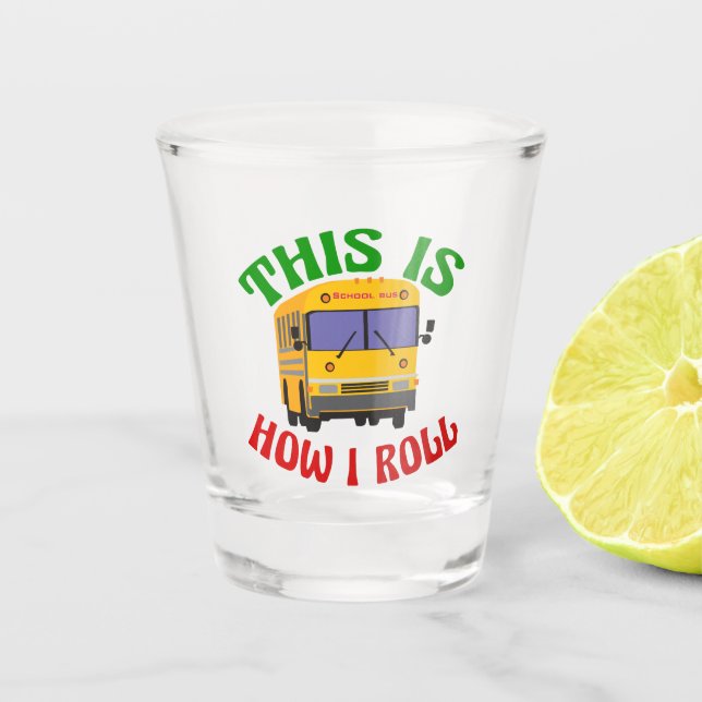 Funny School Bus Driver So Roll ich Schnapsglas (Vorderseite)