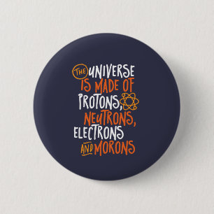 Funny Science Chemistry Universe Made of Morons Button