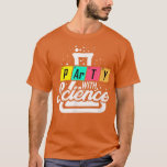 Funny Science Gift Geek Scientist Teacher Party 75 T-Shirt<br><div class="desc">Funny Science Gift Geek Scientist Teacher Party 754 .</div>
