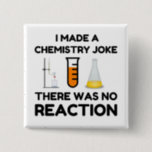 Funny Science lover Chemie Witz Button<br><div class="desc">Funny Science Chemistry Joke</div>