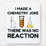 Funny Science lover Chemie Witz Mousepad<br><div class="desc">Funny Science Chemistry Joke</div>