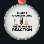 Funny Science lover Chemie Witz Ornament Aus Metall<br><div class="desc">Funny Science Chemistry Joke</div>