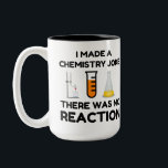 Funny Science lover Chemie Witz Zweifarbige Tasse<br><div class="desc">Funny Science Chemistry Joke</div>