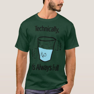 Funny Science Techinicallyhe Glass Is Always Fulle T-Shirt
