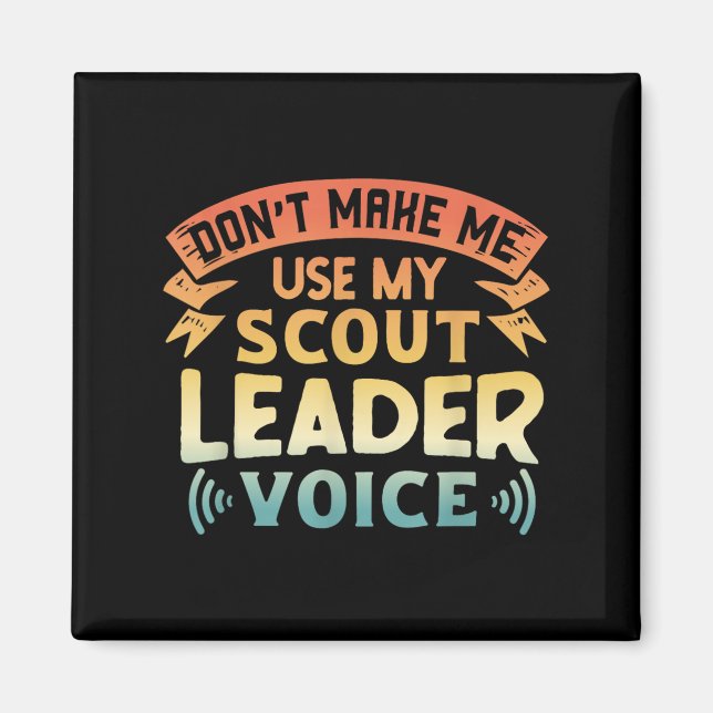 Funny Scout Quote - Don't Make Me Use My Scout Lea Magnet (Vorne)