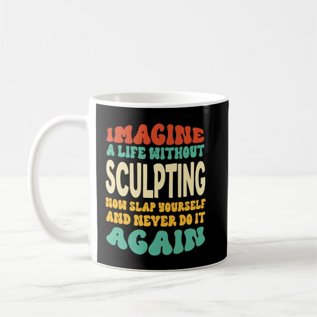 Funny Sculpting Zitat für Bildhauer Kaffeetasse (Links)