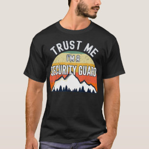 Funny Security Guard Geschenke, glauben Sie mir, i T-Shirt