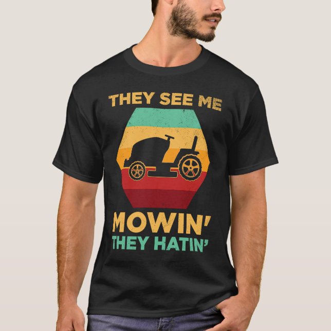Funny See Me Mow They Hatin Lawn Grass Gardener Fa T-Shirt (Vorderseite)