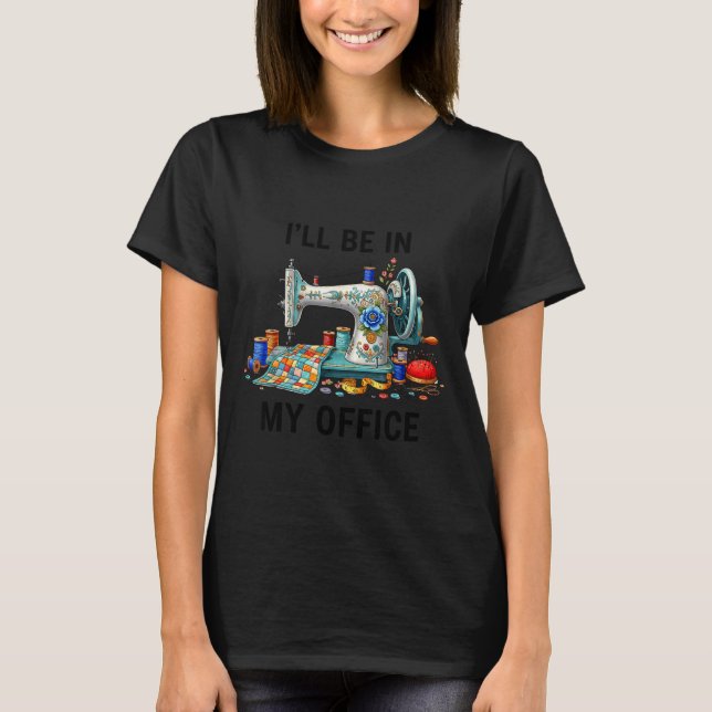 Funny Sewing Sewer My Office Quilt Quilting Patter T-Shirt (Vorderseite)