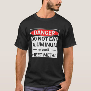 Funny Sheet Metal Worker Sign You ll Sheet Metal D T-Shirt