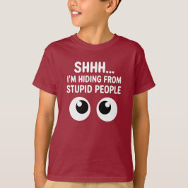 Funny Shhh I'm Hiding From Stupid People Kids  T-Shirt