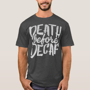 Funny Shirt Tod vor Decaf Kaffeetrinker