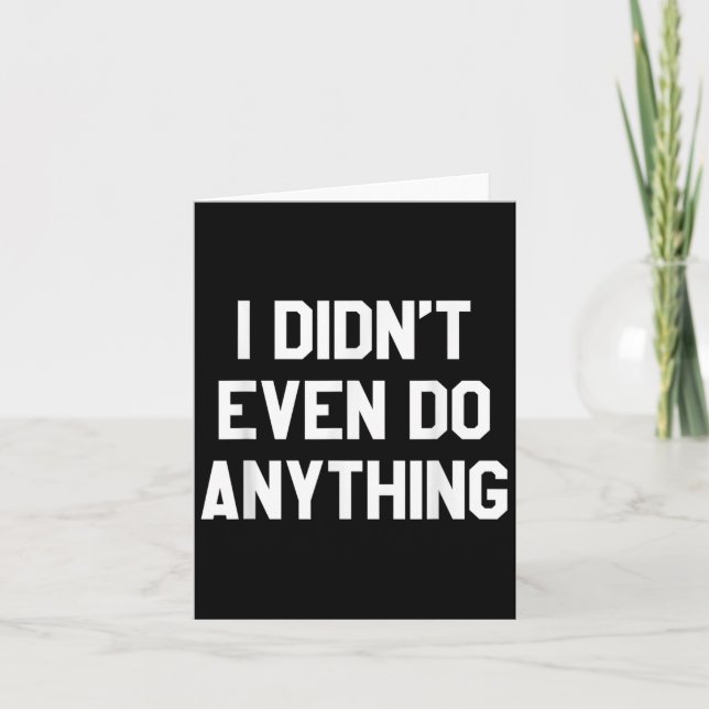 Funny Shirt With Words - I Didn't Even Do Anything Karte (Vorderseite)