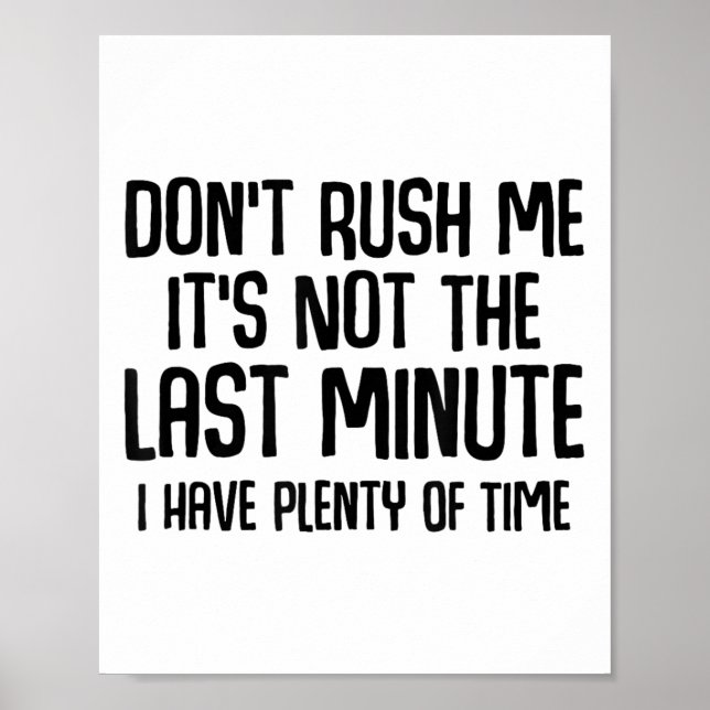 Funny Shirts About Being Late Don't Rush Me Funny  Poster (Vorne)