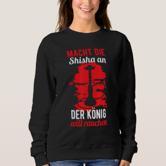 Funny Shisha Sprichwort - Shisha und der König wir Sweatshirt