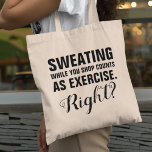 Funny Shopping Exercure Tragetasche<br><div class="desc">Eine lustige Einkaufstüte mit dem lustigen Sprichwort "Schwitzen während du einkaufst zählt als Bewegung. Stimmt's?"</div>